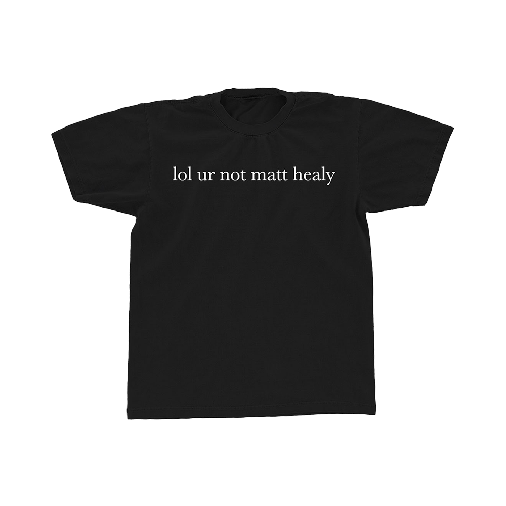 Lol Ur Not Matt Healy T-Shirt – The 1975 Official Store